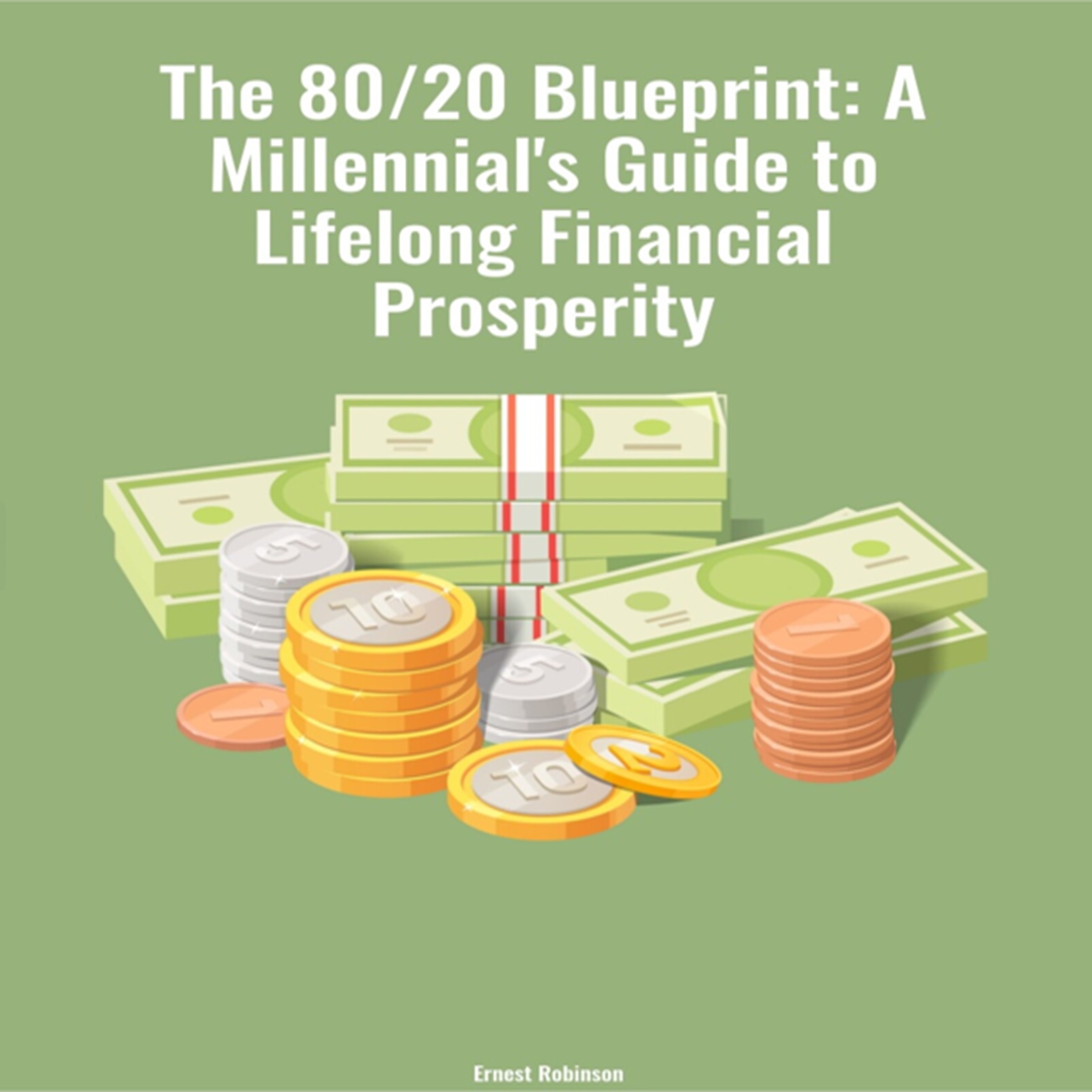 The 80/20 Blueprint: A Millennial's Guide to Lifelong Financial Prosperity