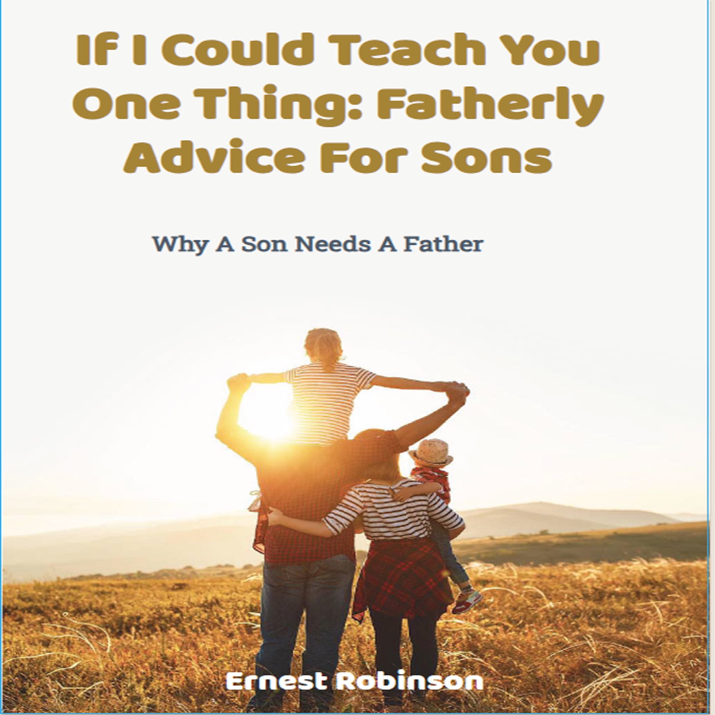 If I Could Teach You One Thing: Fatherly Advice for Sons