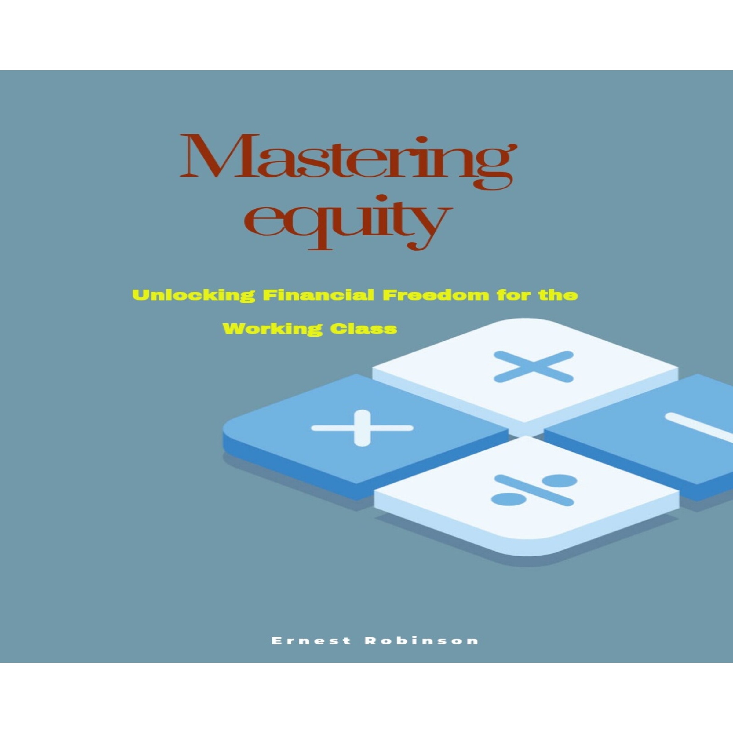 Mastering Equity: Unlocking Financial Freedom for the Working Class
