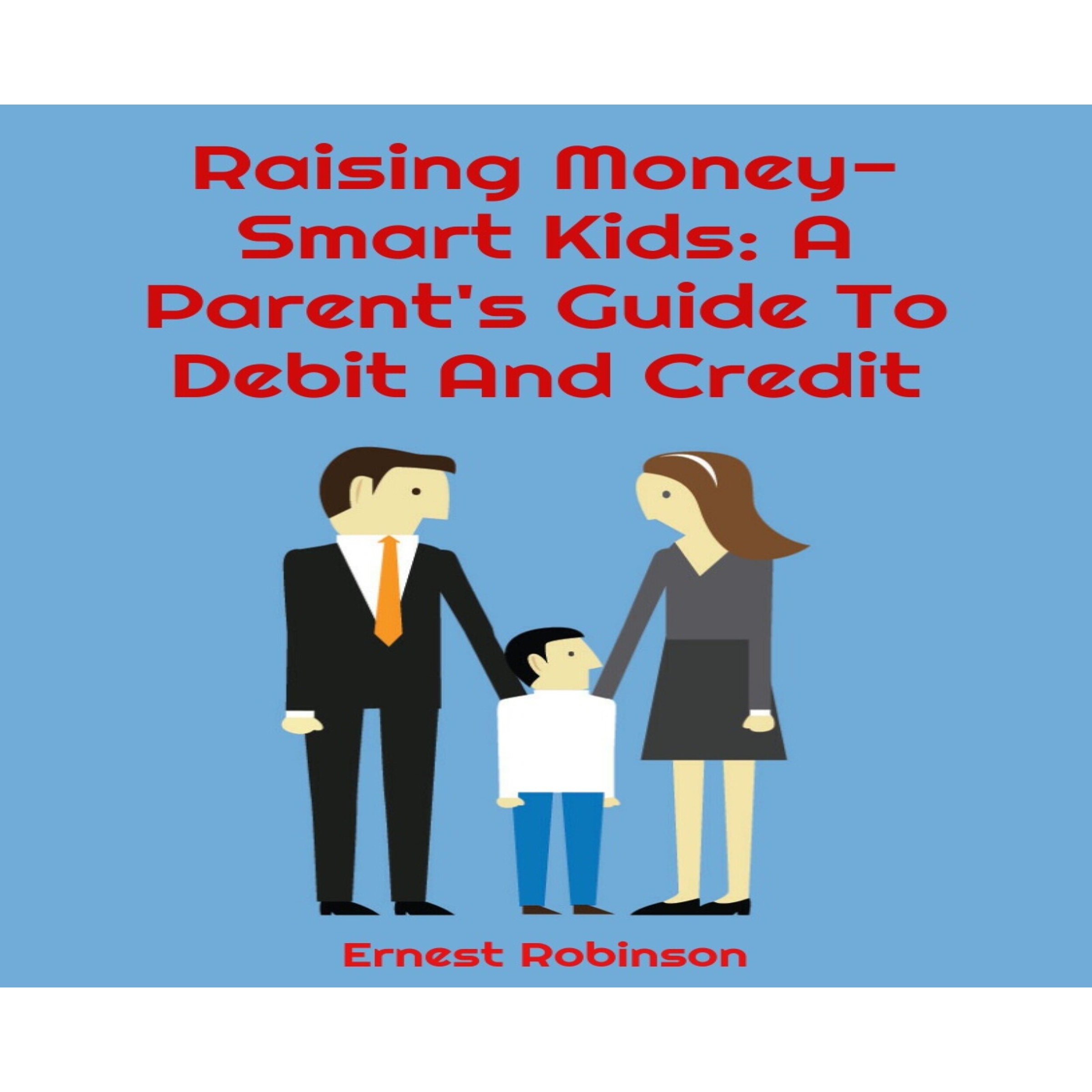 Raising Money-Smart Kids: A Parent's Guide to Debit and Credit