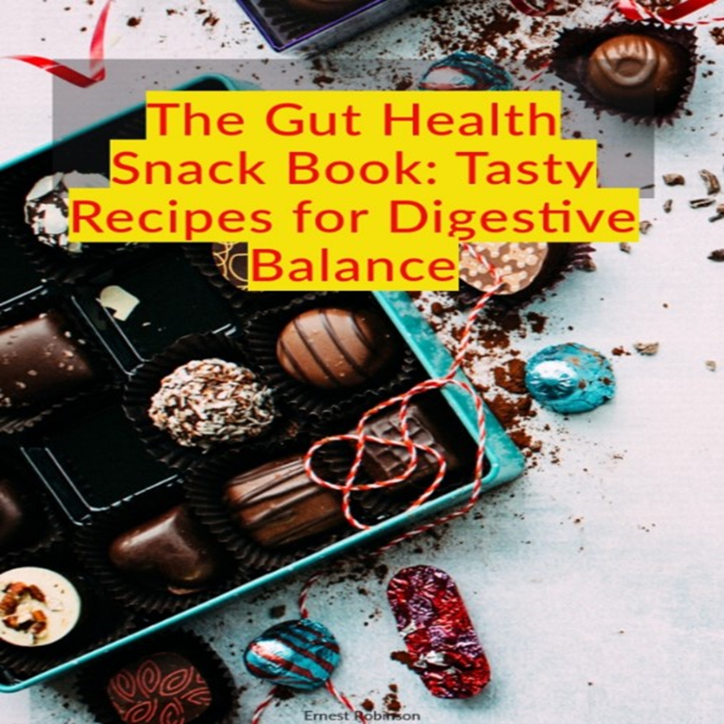 The Gut Health Snack Book: Tasty Recipes for Digestive Balance