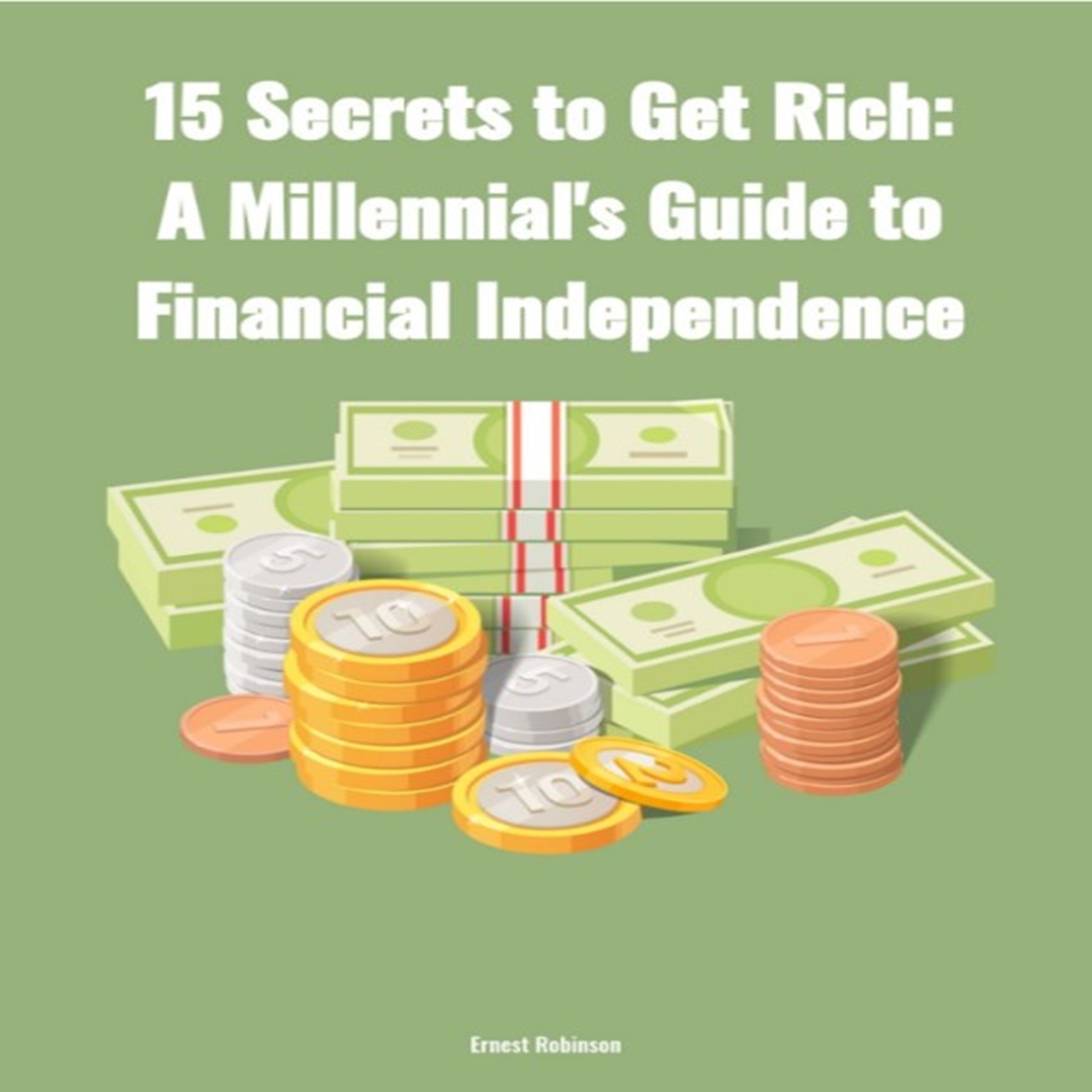 15 Secrets to Get Rich: A Millennial's Guide to Financial Independence