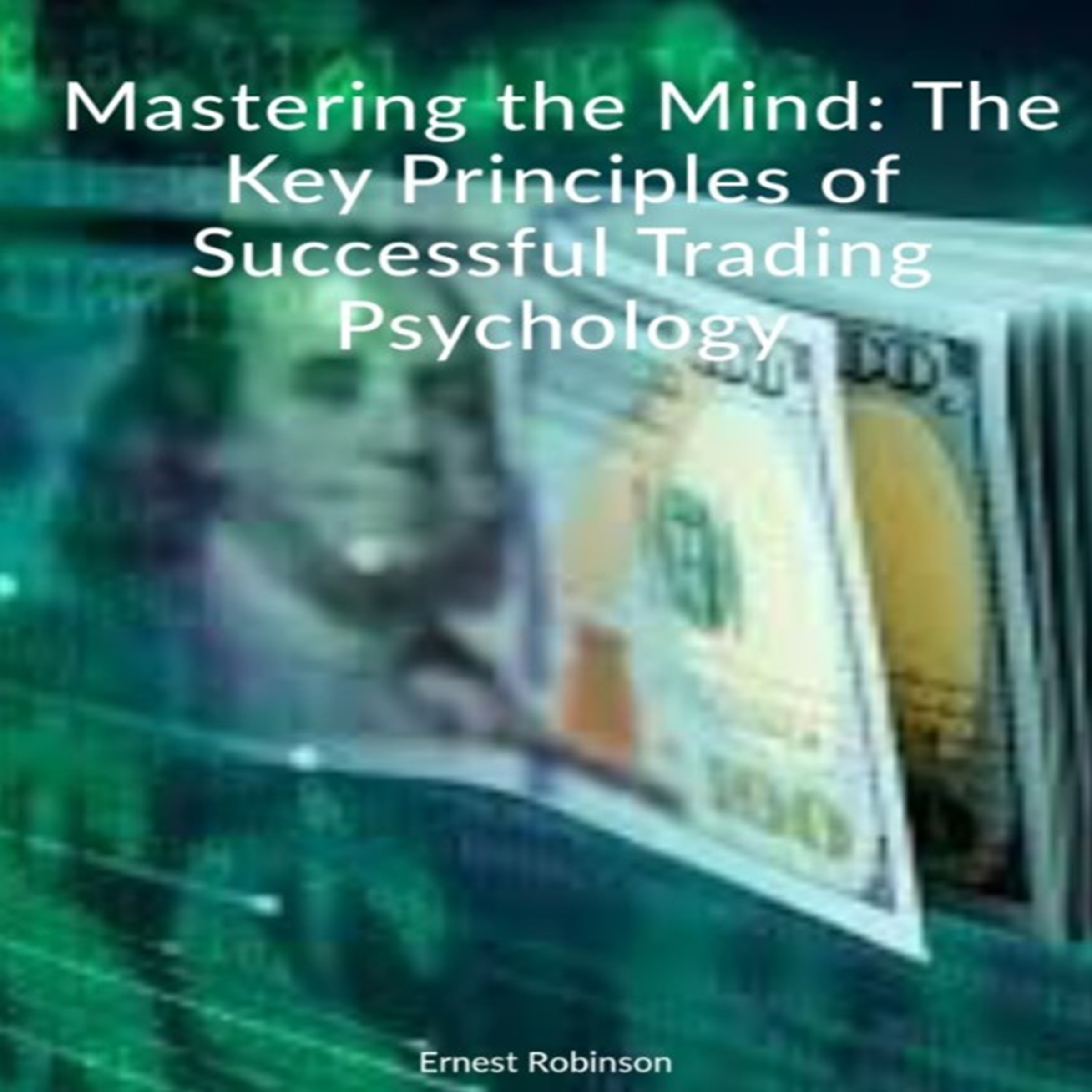 Mastering the Mind: The Key Principles of Successful Trading Psychology