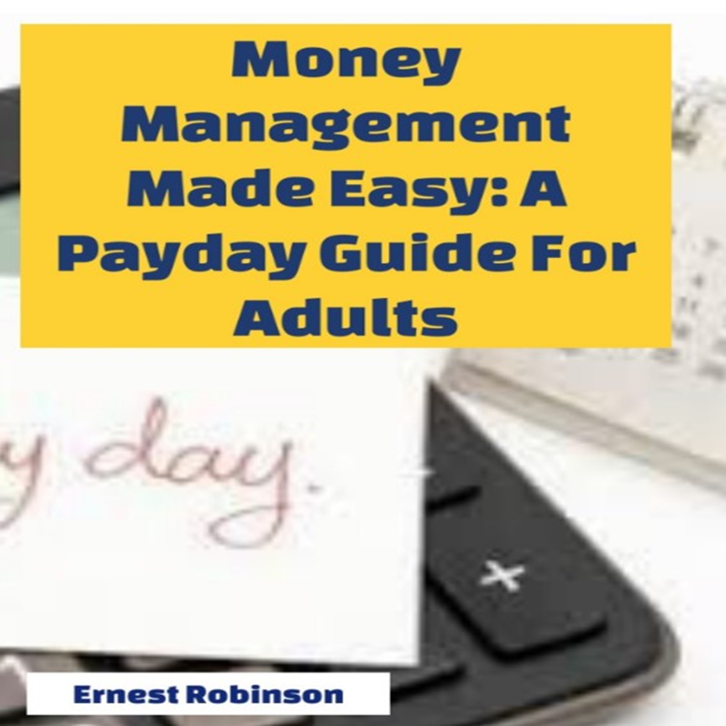 Money Management Made Easy: A Payday Guide for Adults
