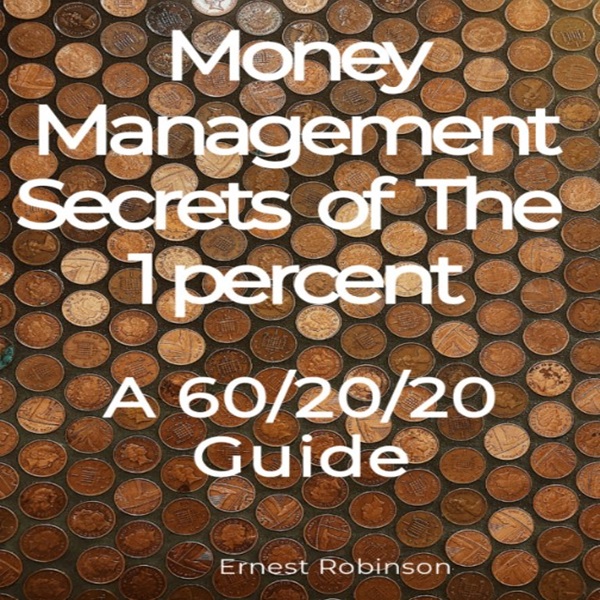 Money Management Secrets of the 1%: A 60/20/20 Guide