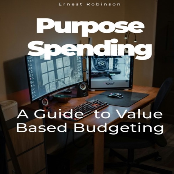 Purposeful Spending: A Guide to Value-Based Budgeting