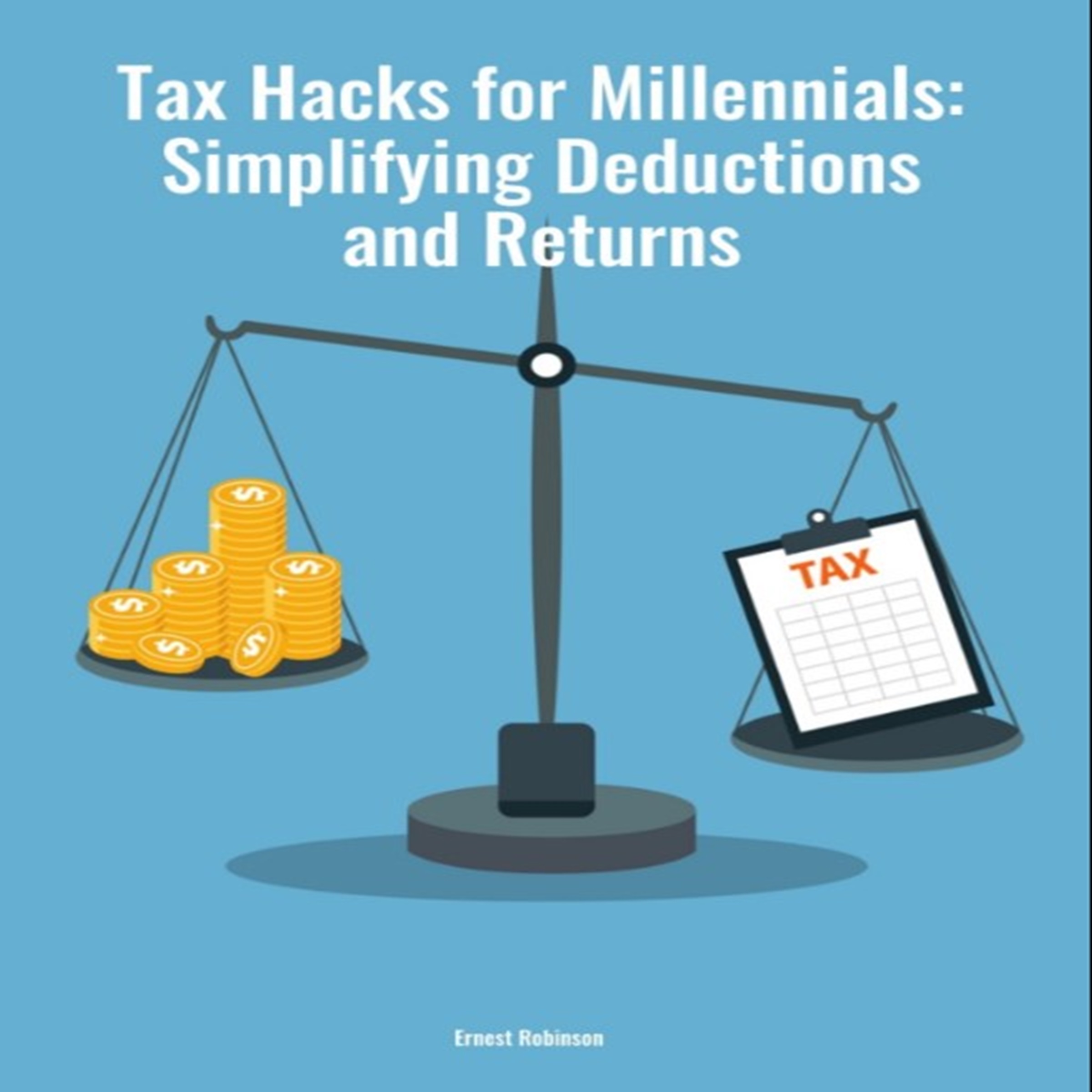 Tax Hacks for Millennials: Simplifying Deductions and Returns