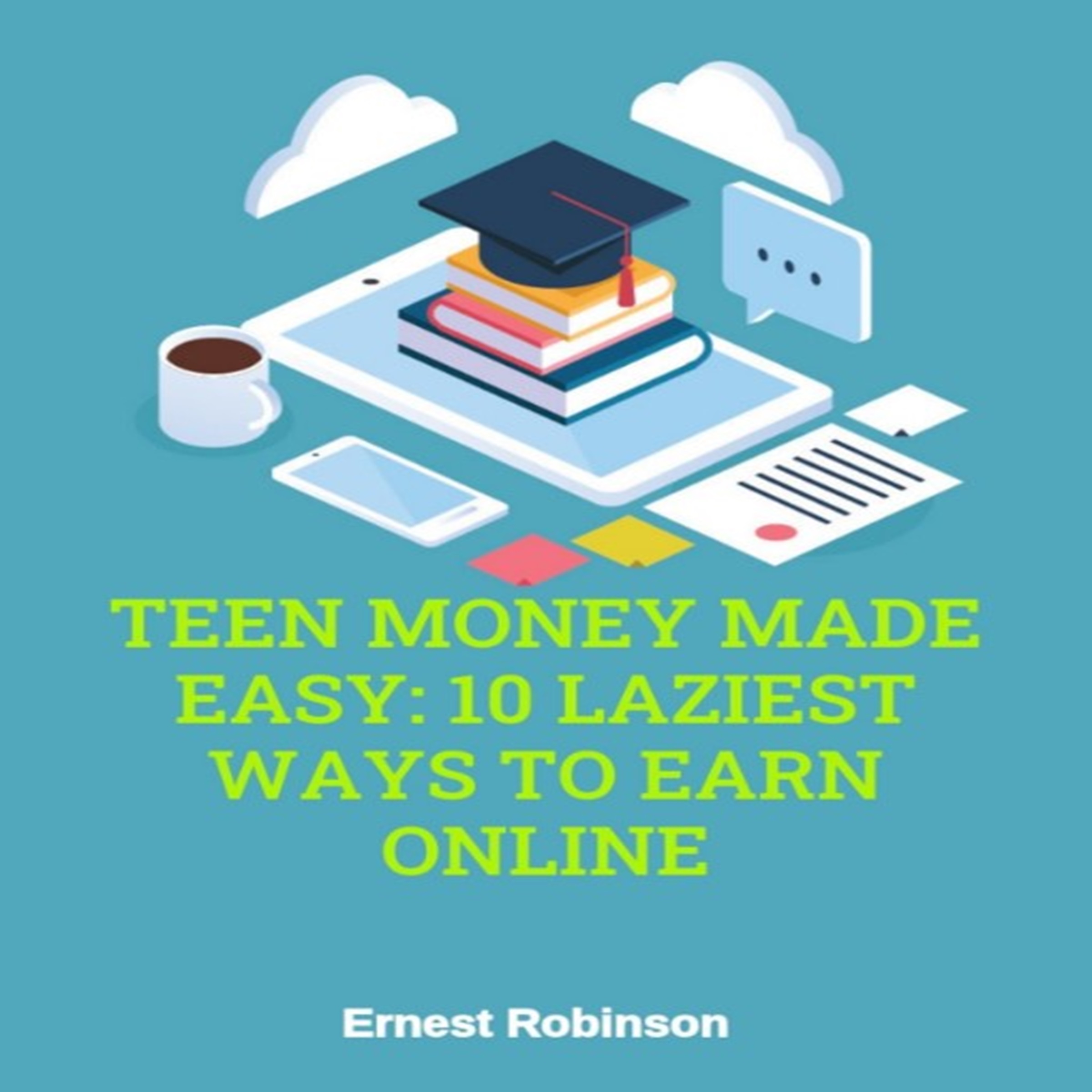 Teen Money Made Easy: 10 Laziest Ways to Earn Online