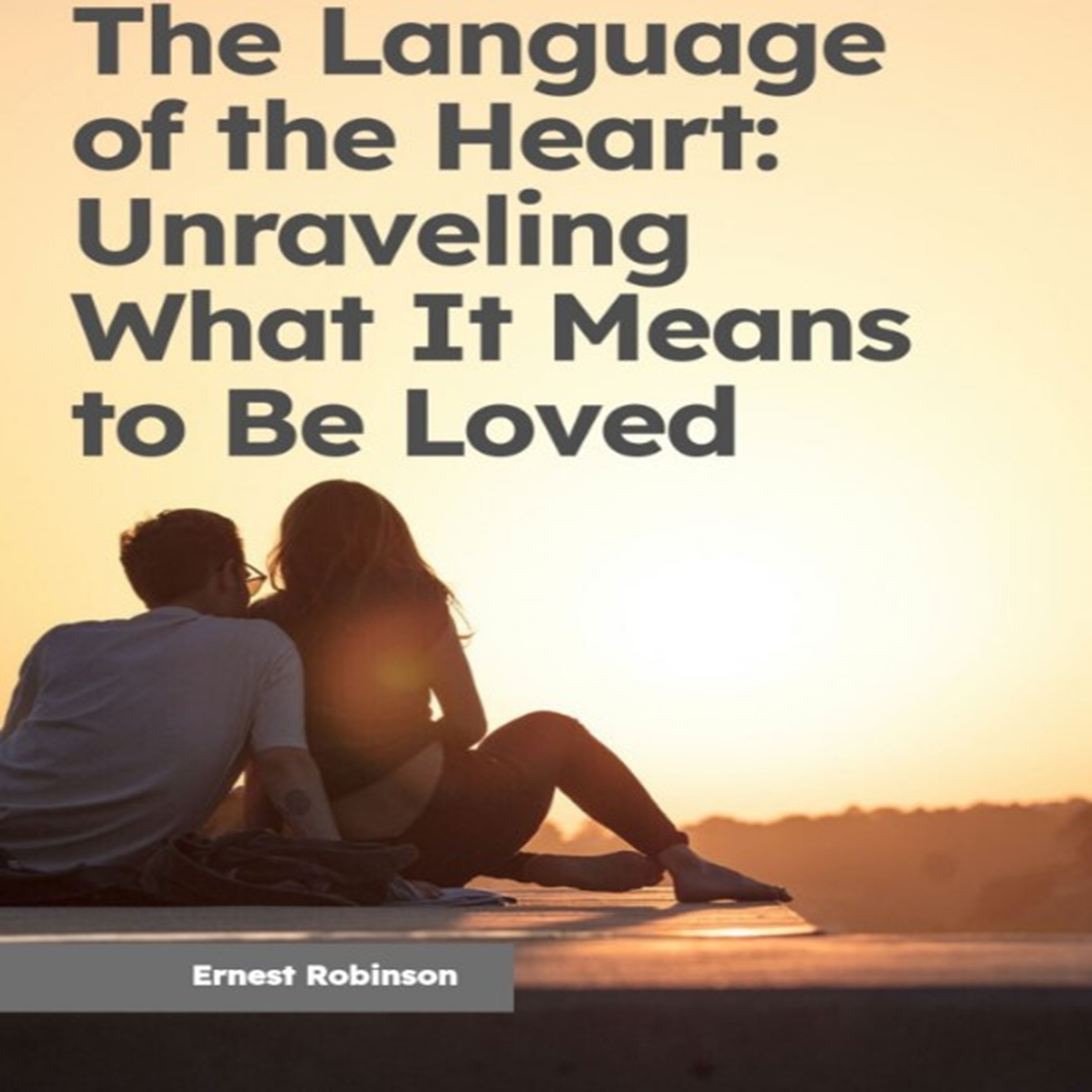 The Language of the Heart: Unraveling What It Means to Be Loved