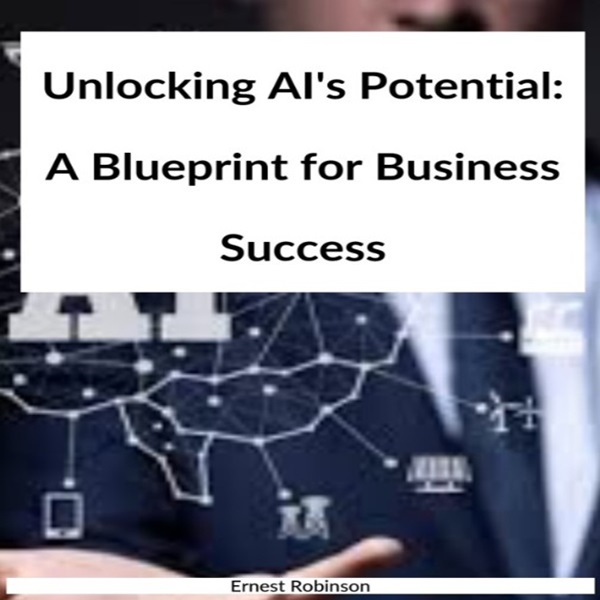 Unlocking AI's Potential: A Blueprint for Business Success