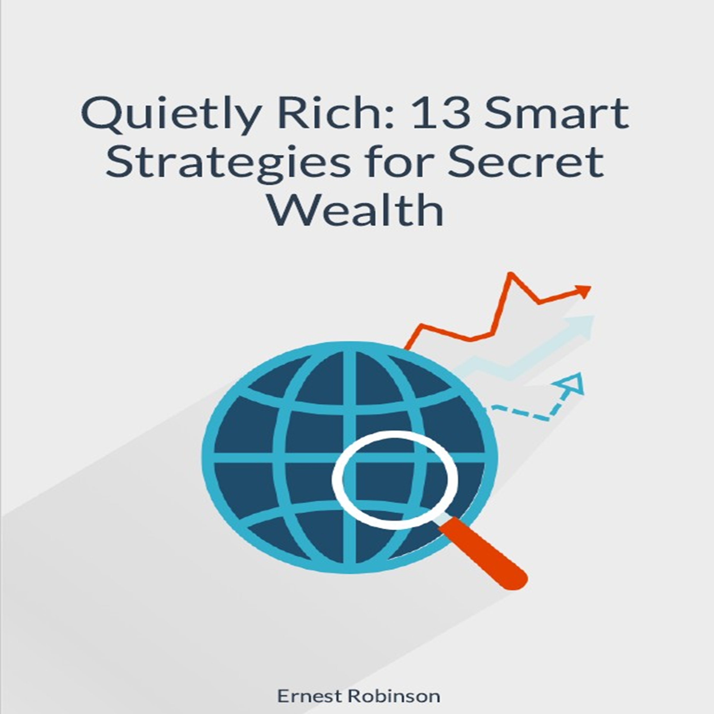Quietly Rich: 13 Smart Strategies for Secret Wealth