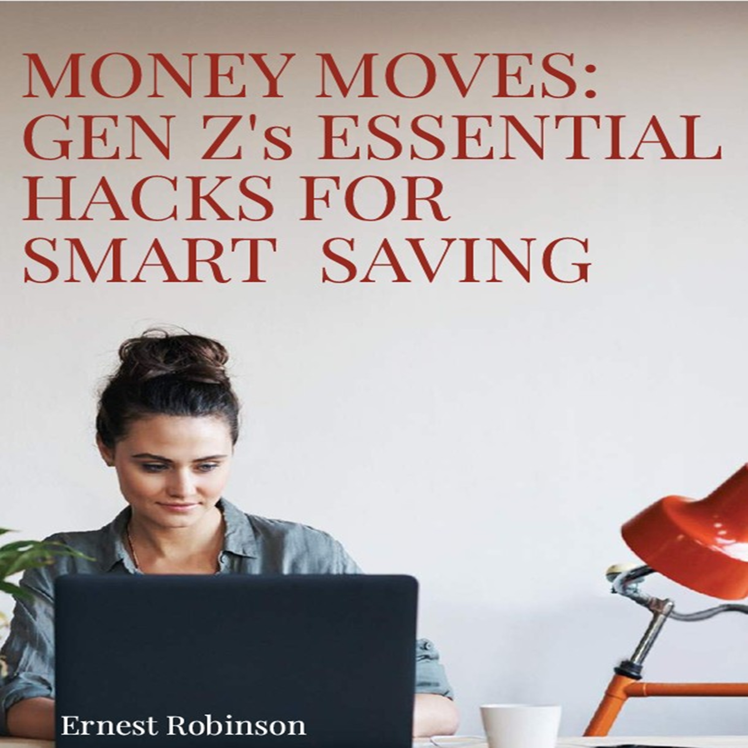 Money Moves: Gen Z’s Essential Hacks for Smart Saving