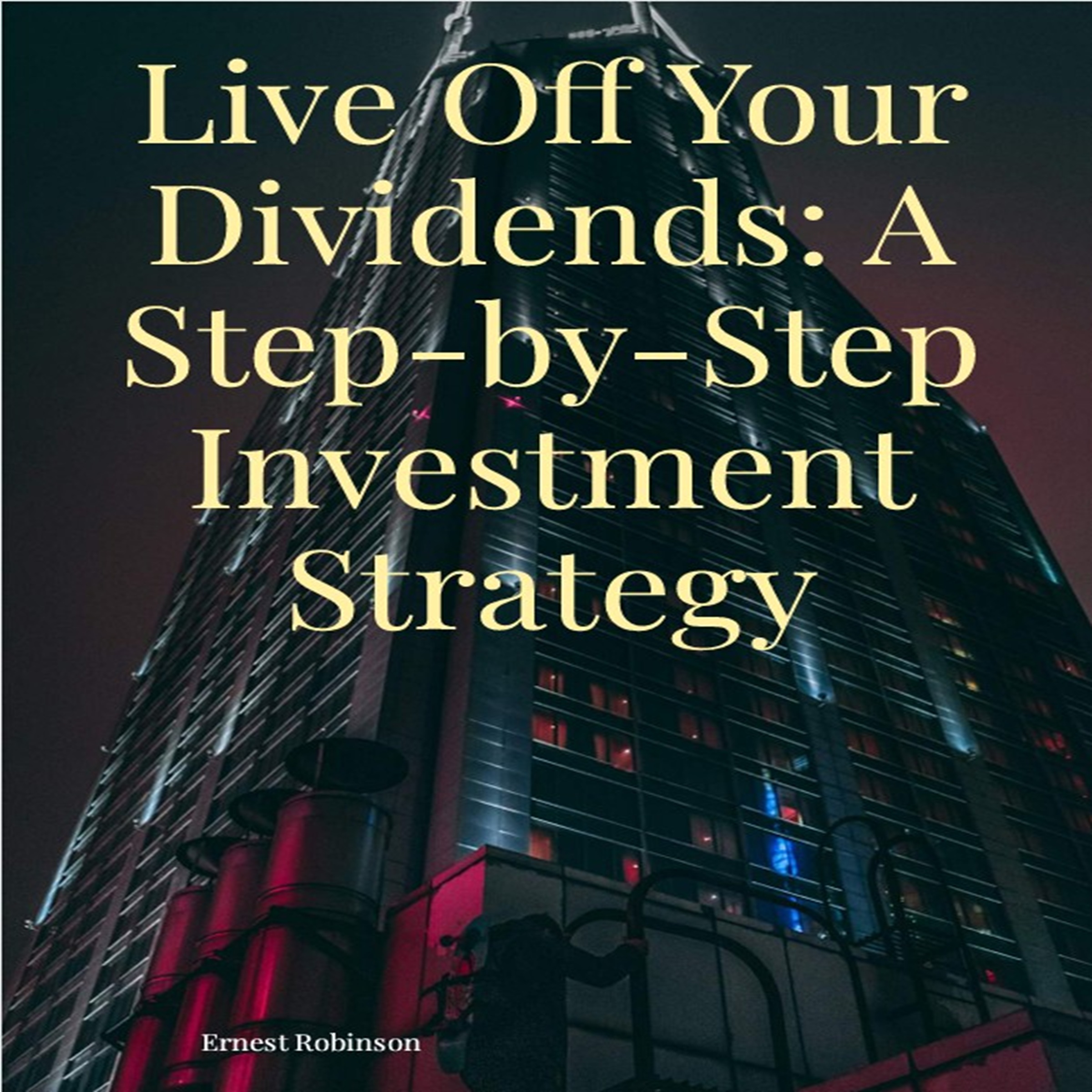 Live Off Your Dividend: A Step-by-Step Investment Strategy