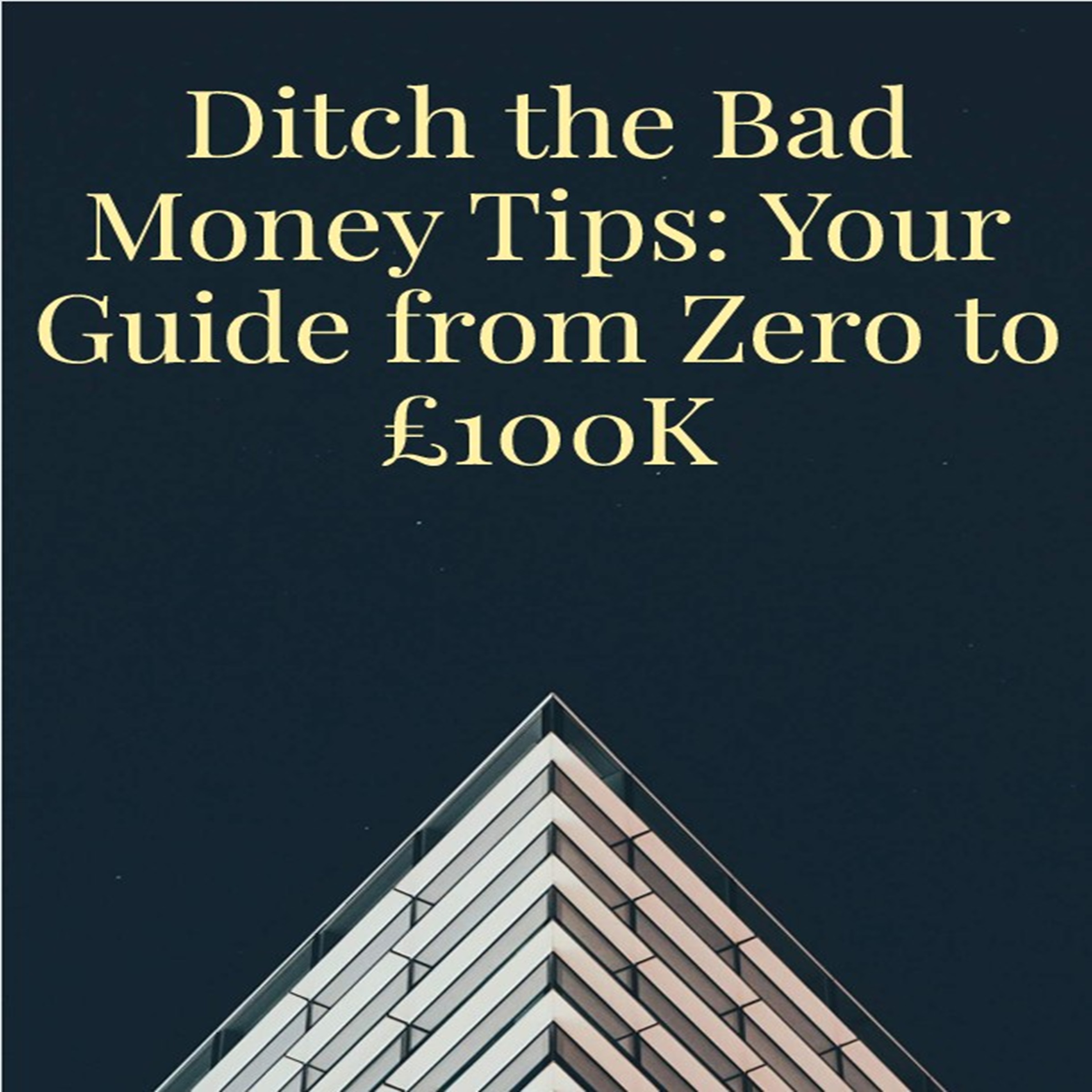 Ditch the Bad Money Tips: Your Guide from Zero to £100K