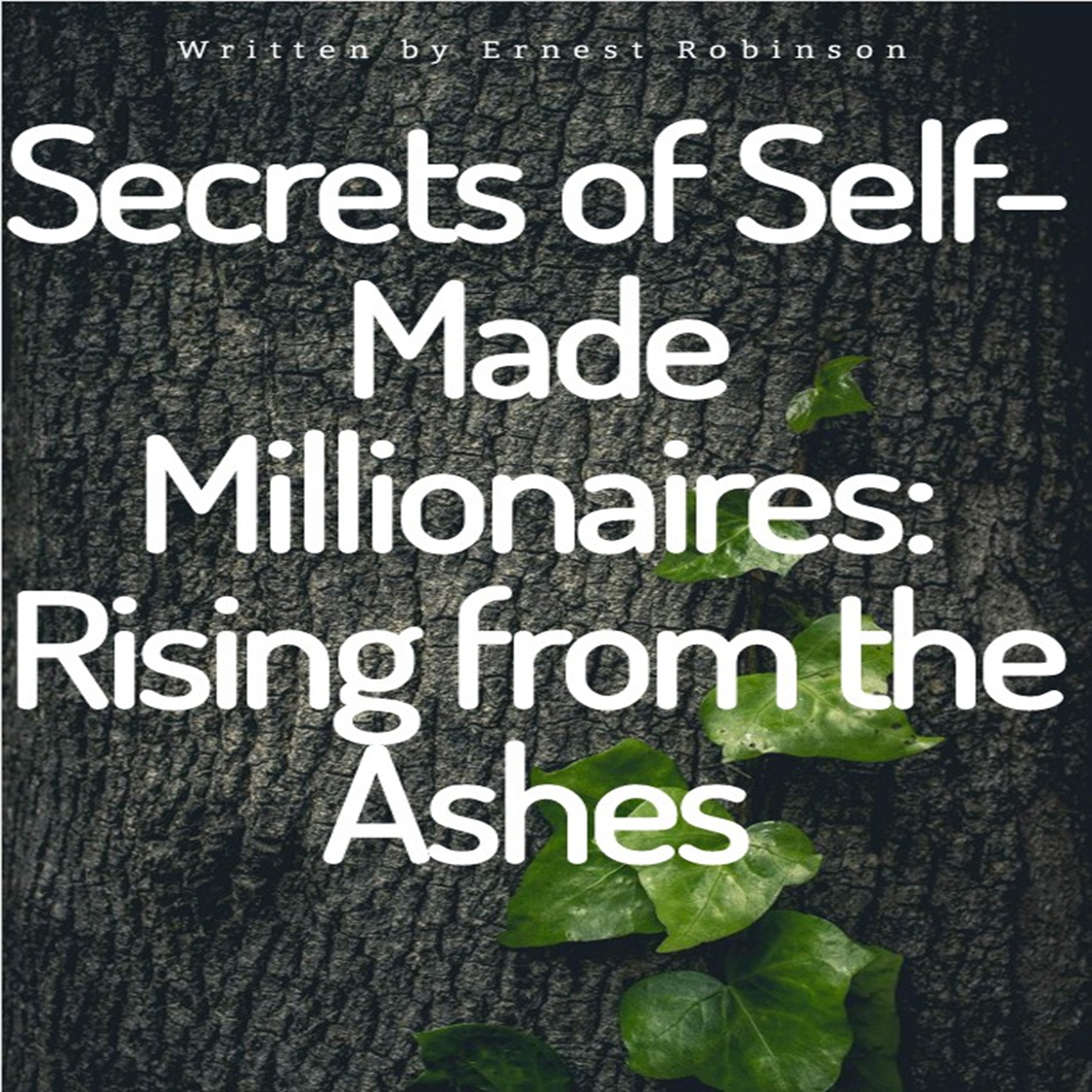 Secrets of Self-Made Millionaires: Rising from the Ashes