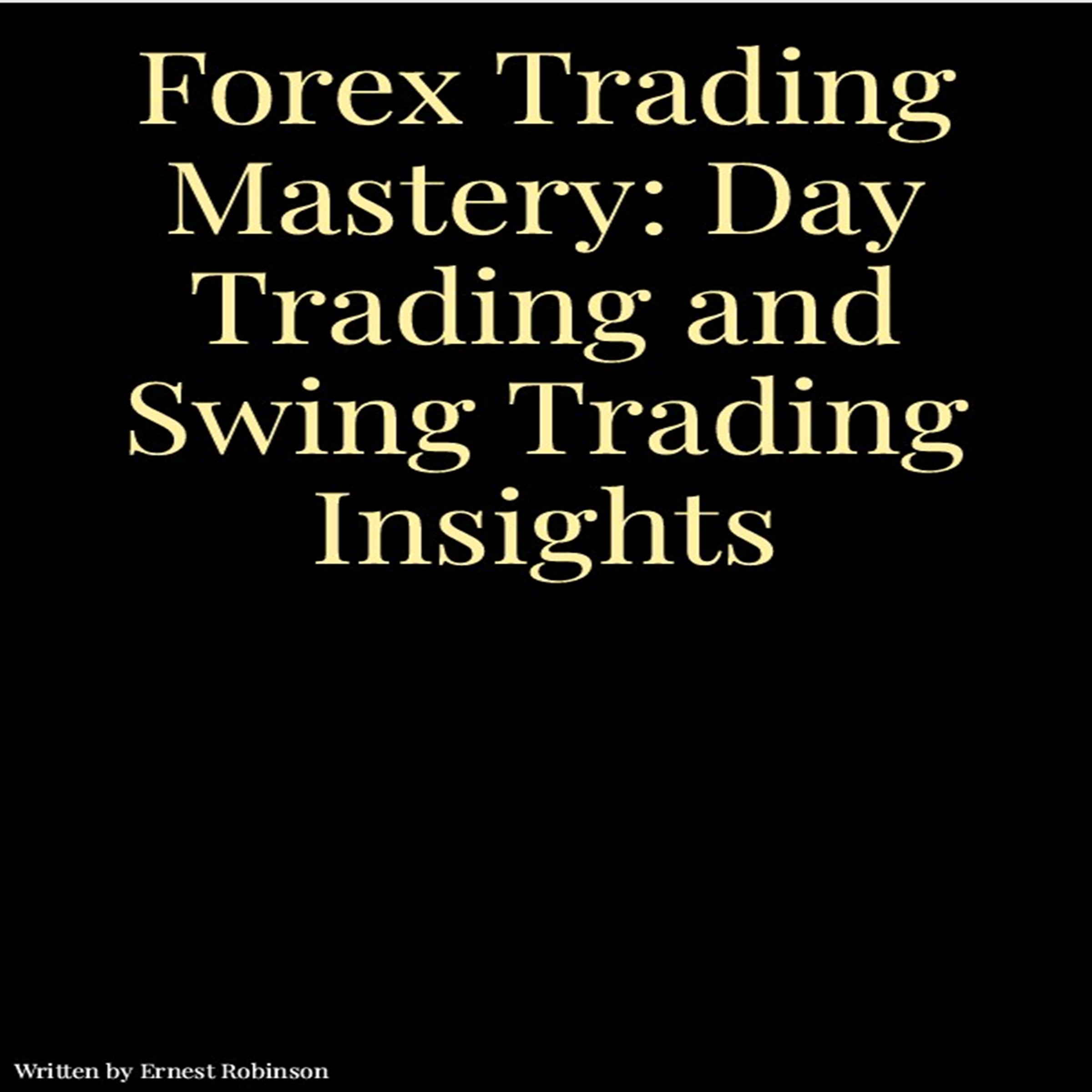 Forex Trading Mastery: Day Trading and Swing Trading Insights