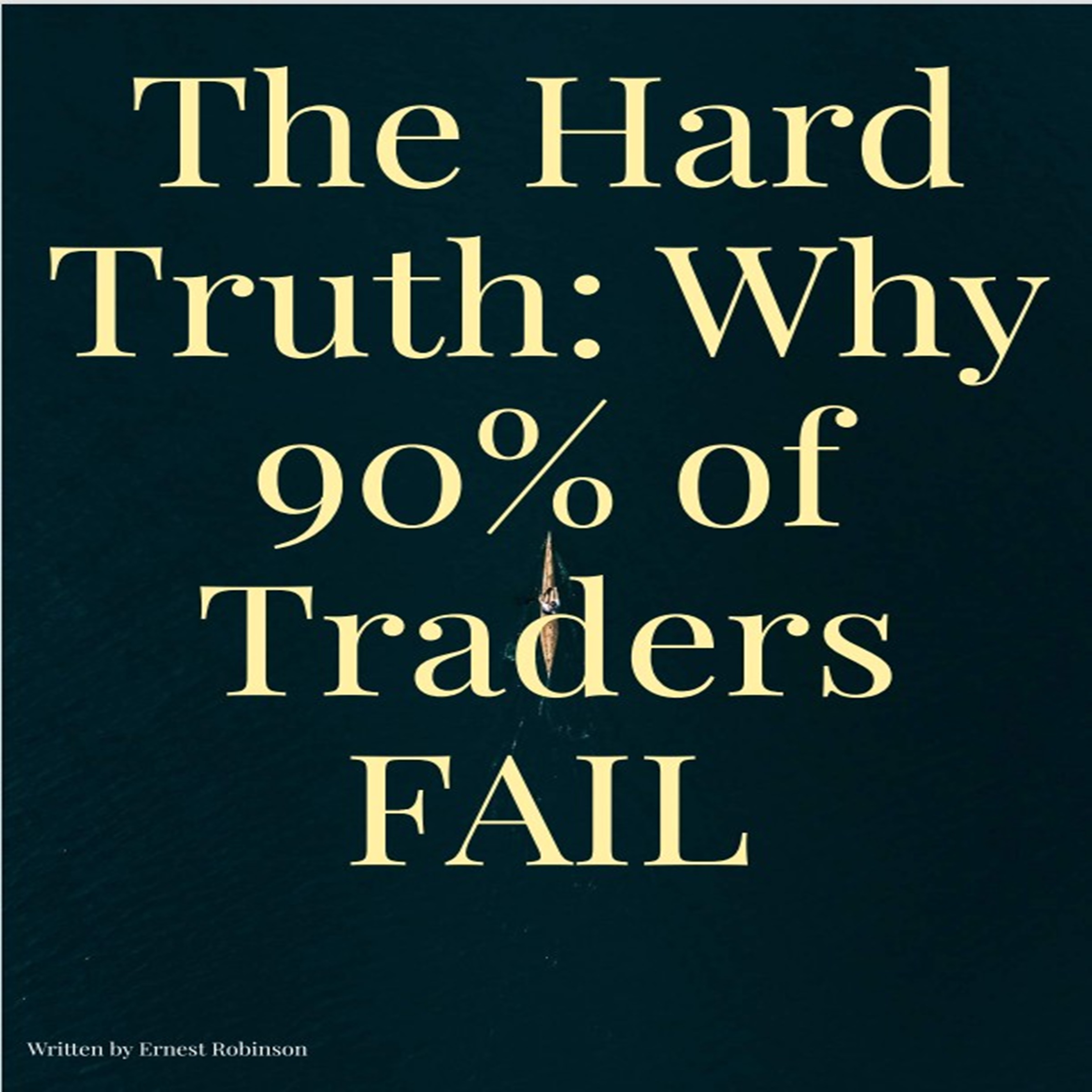 The Hard Truth: Why 90% of Traders FAIL