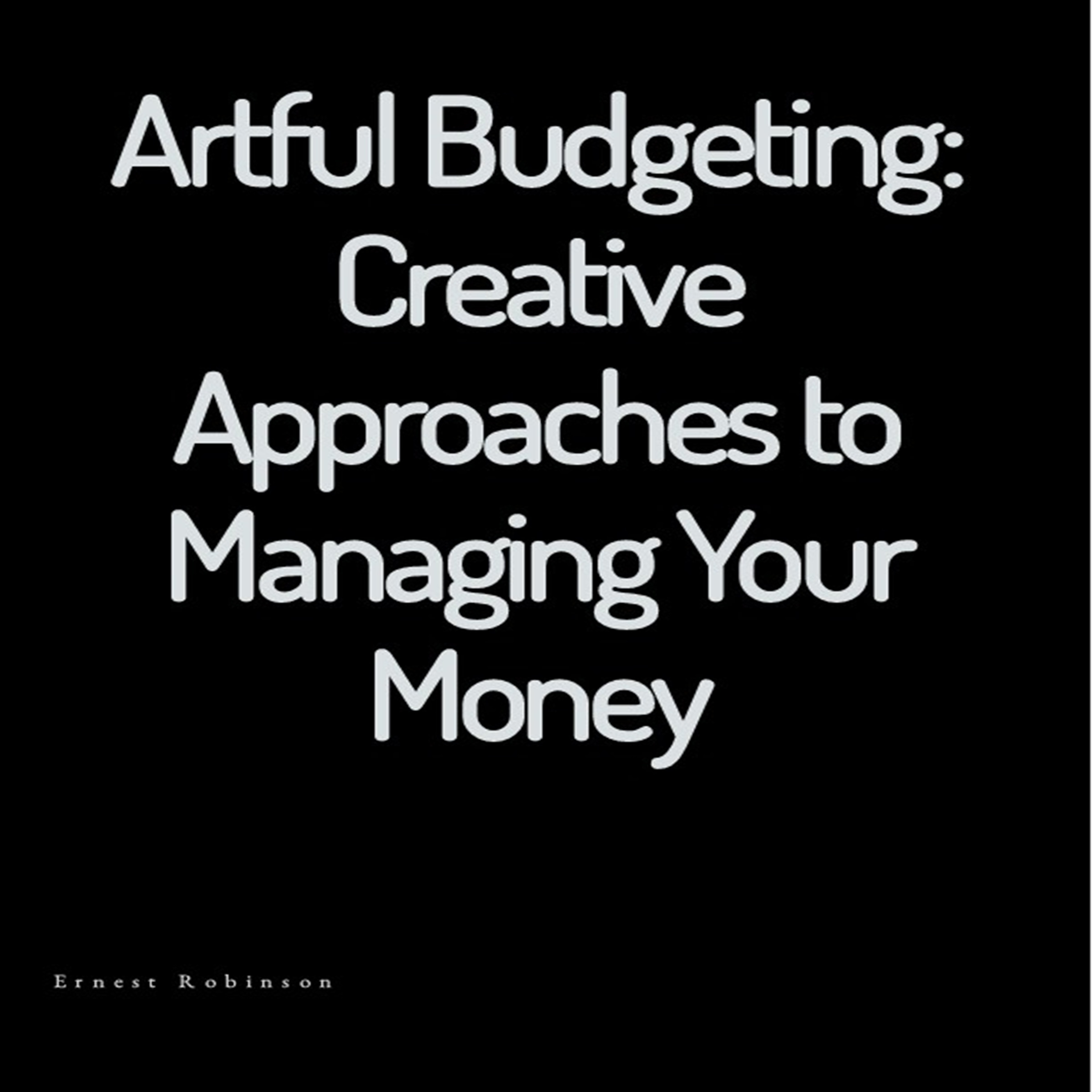 Artful Budgeting: Creative Approaches to Managing Your Money