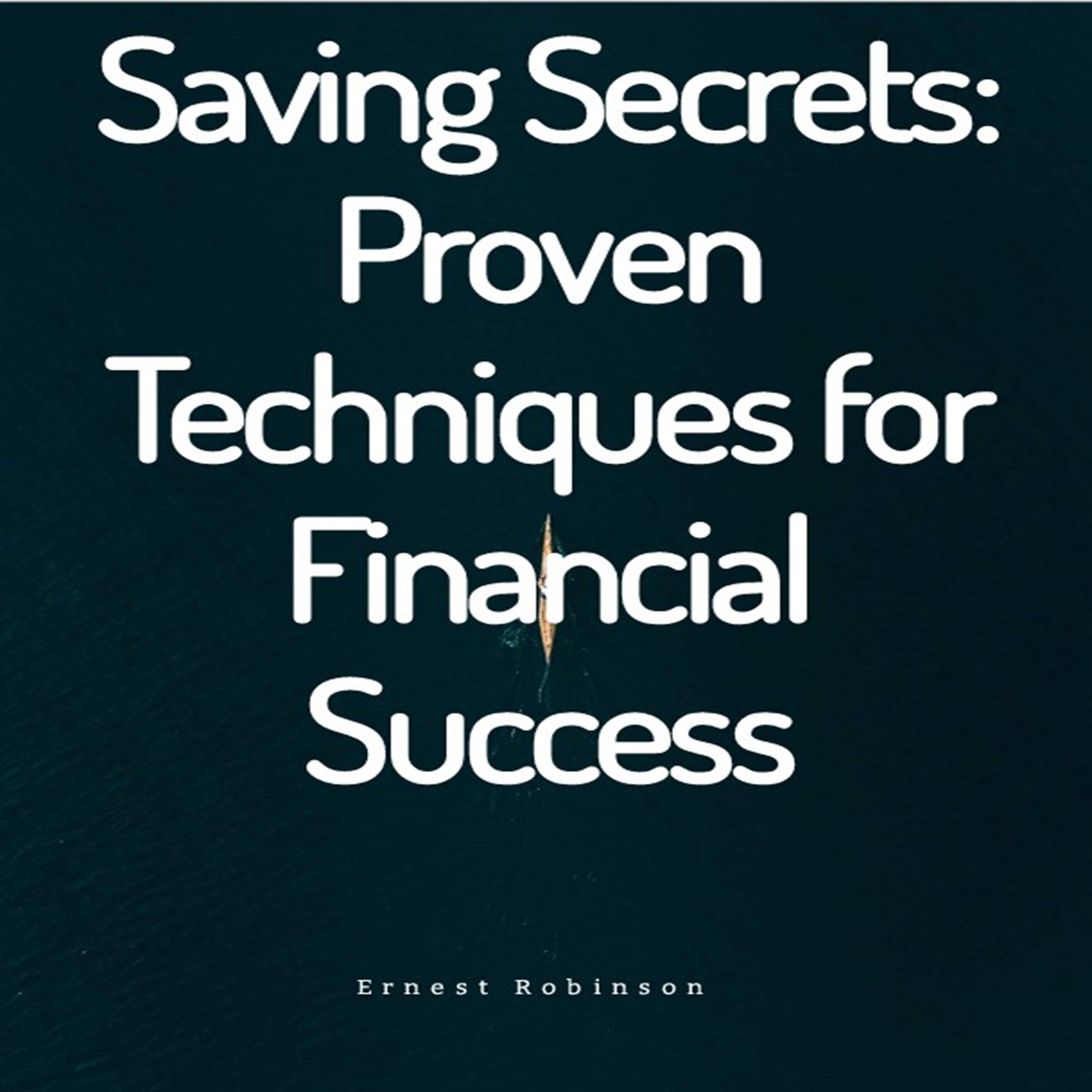Saving Secrets: Proven Techniques for Financial Success
