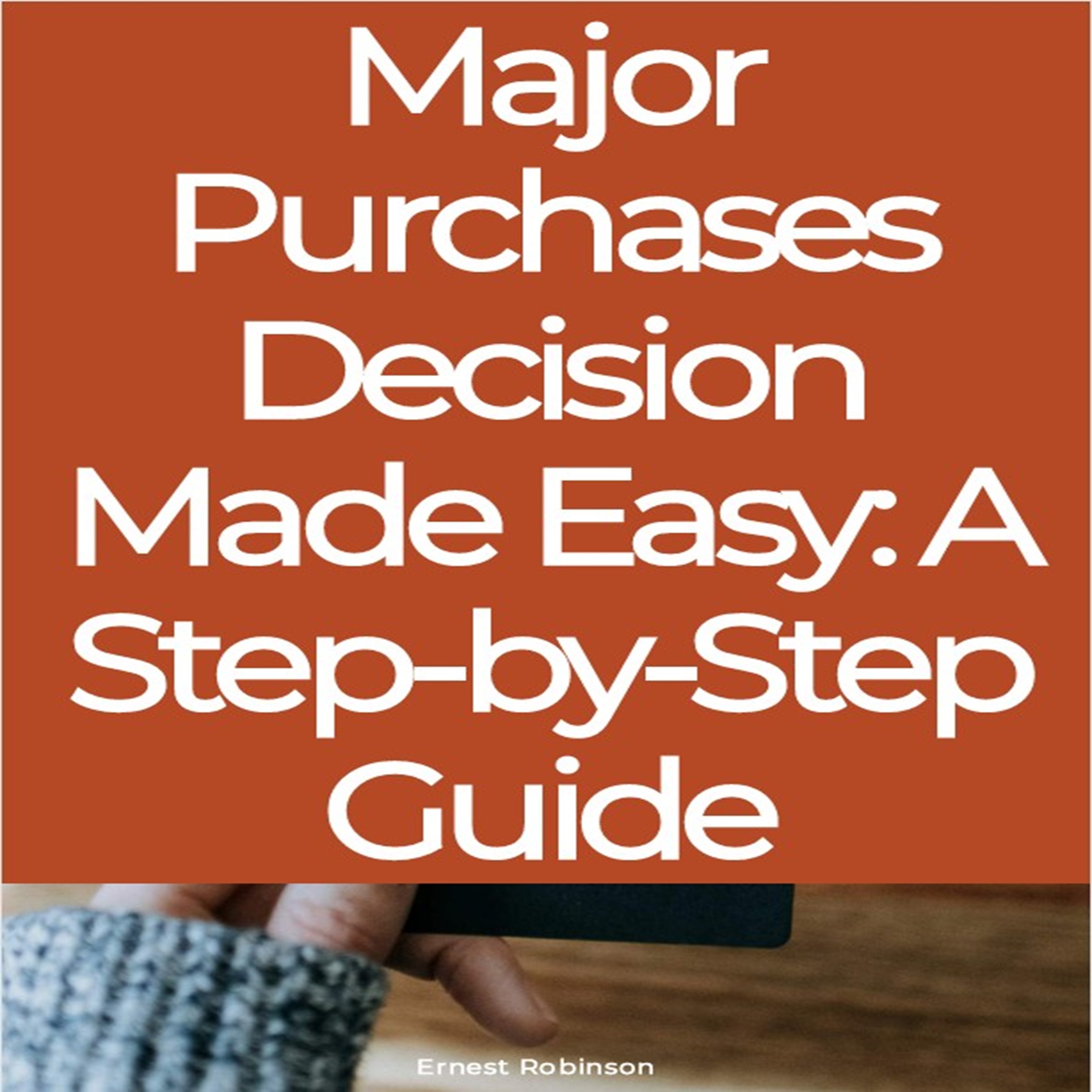 Major Purchases Decision Made Easy: A Step-by-Step Guide